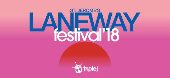 ICYMI, Laneway Festival Has Made Some Pretty HUGE Announcements for 2018 Over The Past Few Weeks!